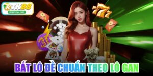 Bắt Lô Đề Chuẩn Theo Lô Gan