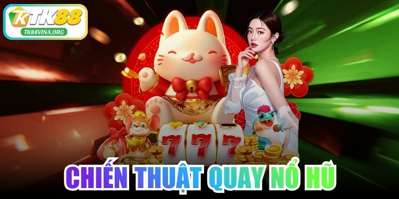 Chiến Thuật Quay Nổ Hũ